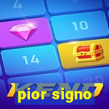 pior signo